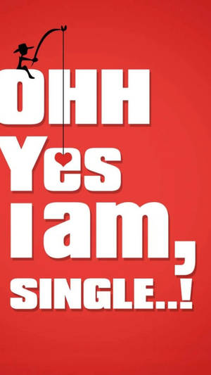 Ohh Yes I Am Single Wallpaper
