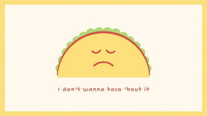 Sad Taco Wallpaper