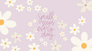 Small Steps Inspirational Floral Background Wallpaper