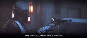 This Is The Way Still The Mandalorian Wallpaper