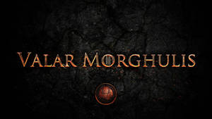 Valar Morghulis: All Men Must Die Wallpaper