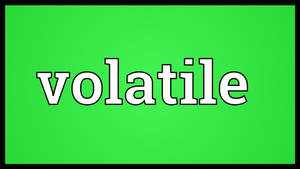 Volatile Word On Green Background Wallpaper