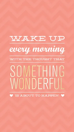 Wake Up Every Morning With Something Wonderful Wallpaper