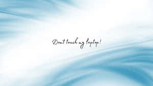 White With Blue Swirls Don't Touch My Laptop Wallpaper