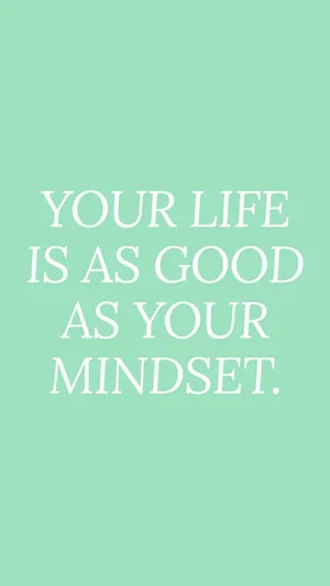 Your Life Is As Good As Your Mindset Wallpaper